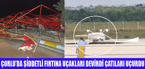 ÇORLUDA FIRTINA UÇAKLARI DEVİRDİ