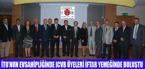 ICVB ÜYELERİ İFTAR YEMEĞİNDE BULUŞTU