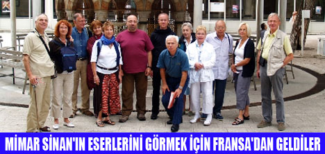 FRANSIZLAR SİNANIN ESERLERİ İÇİN GELDİ