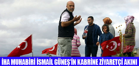 İSMAİL GÜNEŞİ UNUTMADILAR