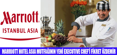 MARRIOTT'UN YENİ CHEF'İ FİKRET ÖZDEMİR