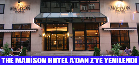 THE MADİSON HOTEL YENİLENDİ