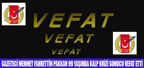 GAZETECİ FAHRETTİN PAKKAN VEFAT ETTİ