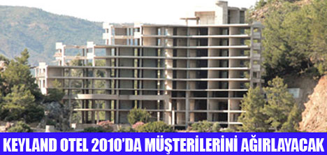 KEYLAND OTELE 2010DA HİZMETE GİRECEK