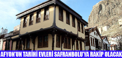 AFYONUN TARİHİ EVLERİ TURİZME AÇILDI