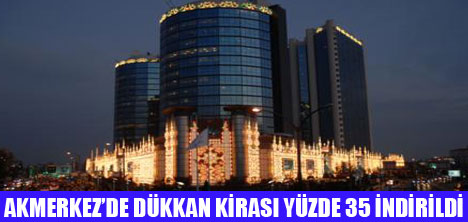 AKMERKEZ'DEN KİRALARA % 35 İNDİRİM