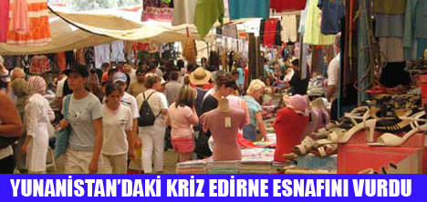 KOMŞUDAKİ KRİZ EDİRNEYİ VURDU