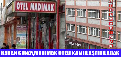 MADIMAK OTELİ KAMULAŞTIRILACAK