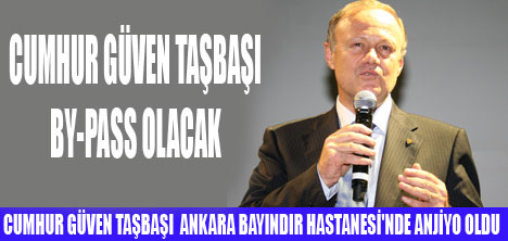 CUMHUR GÜVEN TAŞBAŞI  ANJİYO OLDU