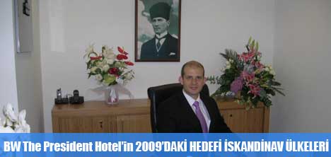 BW THE PRESİDENT HOTEL'İN 2009DAKİ HEDEFİ İSKANDİNAV ÜLKELERİ