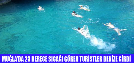 MUĞLADA TURİSTLER DENİZE GİRDİ