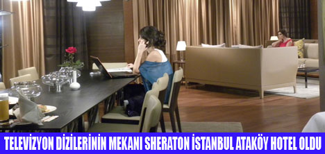 SHERATON ATAKÖY DİZİLERİN MEKANI OLDU