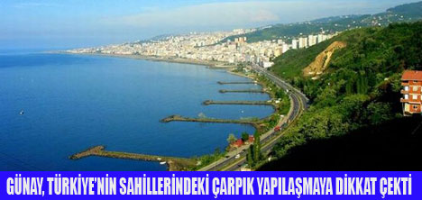 SAHİLLERİMİZ ÇARPIK YAPILARLA DOLMUŞ