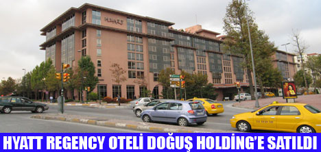 HYATT REGENCY DOĞUŞ HOLDİNGİN OLDU