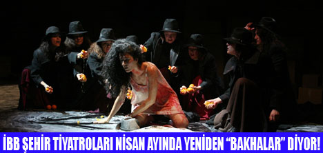 İBB ŞEHİR TİYATROLARINDA BAKHALAR