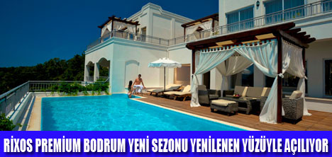 RİXOS PREMİUM BODRUM AÇILIYOR