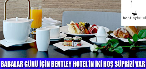 BENTLEY HOTELDE BABANIZA SÜPRİZ YAPIN