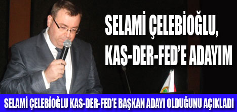 ÇELEBİOĞLU KAS-DER-FEDE ADAY OLDU