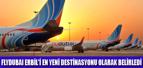 FLYDUBAI ERBİL UÇUŞLARINI BAŞLATTI