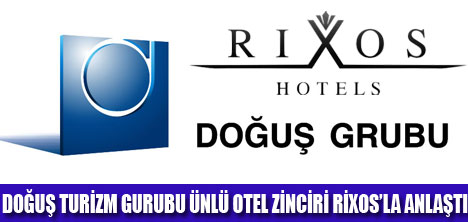 DOĞUŞ TURİZM GRUBU RİXOS'LA ANLAŞTI!