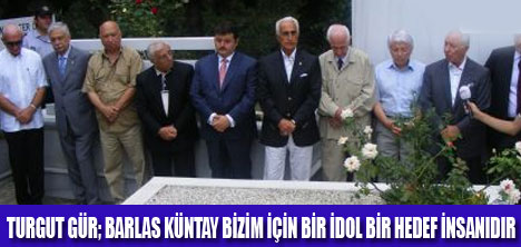 BARLAS KÜNTAY KABRİ BAŞINDA ANILDI