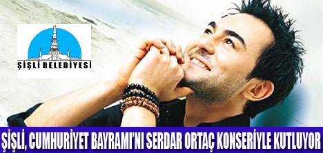 SERDAR ORTAÇ 29 EKİMDE ŞİŞLİDE