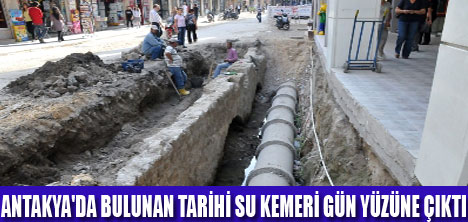 TARİHİ SU KEMERİ GÜN YÜZÜNE ÇIKTI