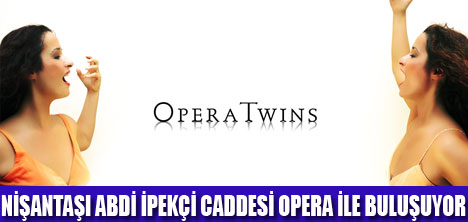 NİŞANTAŞINDA OPERA TWINS