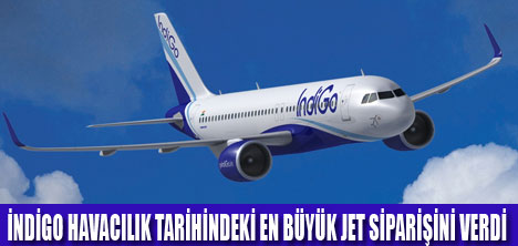 A320 NEOUN İLK MÜŞTERİSİ İNDİGO OLDU