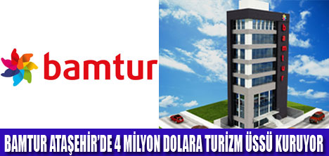 BAMTUR İDDALI BİR PROJEYE İMZA EDİYOR