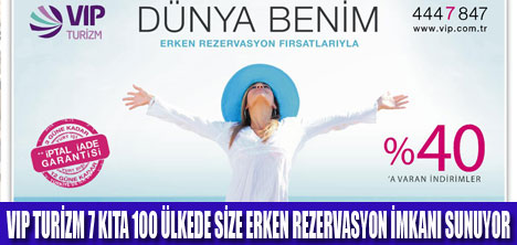 VIP TURİZMLE DÜNYA SİZİN OLSUN!