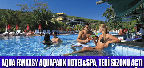 AQUA FANTASY HOTEL SEZONU AÇTI