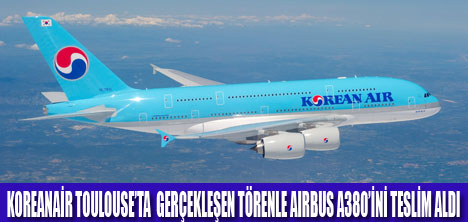 KORE HAVAYOLLARI A380İNİ TESLİM ALDI