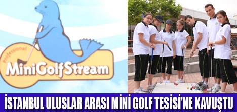 İSTANBUL MİNİ GOLF TESİSİNE KAVUŞTU