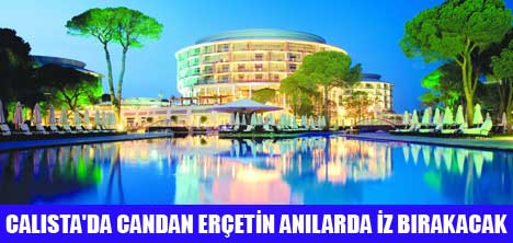 CANDAN ERÇETİN" RAMAZAN BAYRAMINDA CALISTA LUXURY RESORT OTELDE