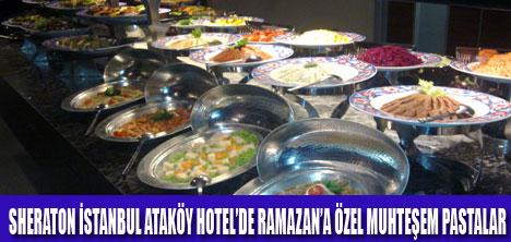 SHERATON İSTANBULDA İFTAR KEYFİ