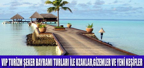 VIP TURİZM İLE UZAKLAR YAKIN OLUYOR