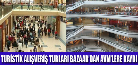 TURİSTİK  ALIŞVERİŞ ALANLARI DEĞİŞTİ