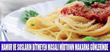 MİDTOWN OTELDE MAKARNA GÜNLERİ