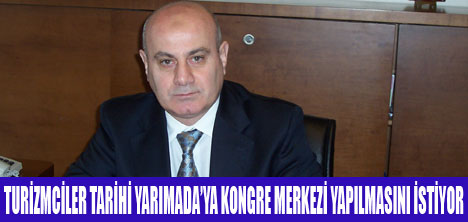 TURİZMCİLER KONGRE MERKEZİ İSTİYOR