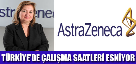 ASTRAZENECA'DA ESNEK SAATLER