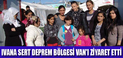 IVANA SERT DEPREM BÖLGESİNDE