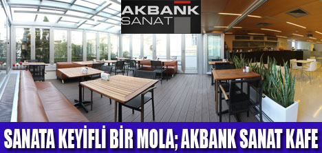 AKBANK SANAT KAFE HİZMETİNİZDE