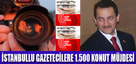 GAZETECİLERE KONUT MÜJDESİ