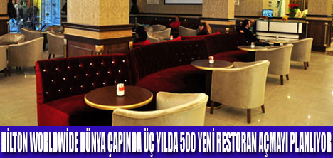 HİLTON WORLDWİDE 500 RESTORAN AÇIYOR