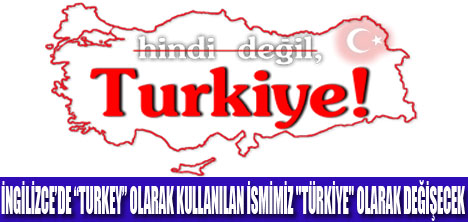 TÜRKİYE İSMİNİ DEĞİŞTİRİYOR