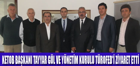 KETOB ÜYELERİ TÜROFEDİ ZİYARET ETTİ