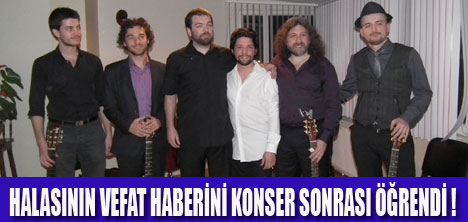 ACI HABER KONSER SONRASI GELDİ