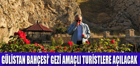 GÜLİSTAN BAHÇESİ TURİSTLERE AÇILIYOR