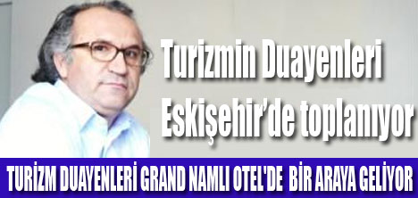 TURİZM DUAYENLERİ ESKİŞEHİR’DE